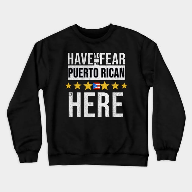 Have No Fear The Puerto Rican Is Here - Gift for Puerto Rican From Puerto Rico Crewneck Sweatshirt by Country Flags